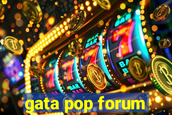 gata pop forum